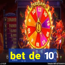 bet de 10